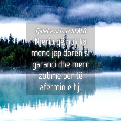 Picture 04 - Fjalët e urta 17:18 ALB - Njeriu që nuk ka mend jep dorën si garanci dhe - Bible Verse Picture