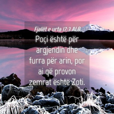 Picture 04 - Fjalët e urta 17:3 ALB - Poçi është për argjendin dhe furra për arin, - Bible Verse Picture