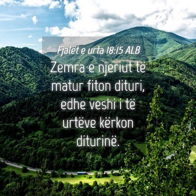 Picture 04 - Fjalët e urta 18:15 ALB - Zemra e njeriut të matur fiton dituri, edhe - Bible Verse Picture