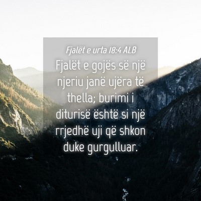 Picture 04 - Fjalët e urta 18:4 ALB - Fjalët e gojës së një njeriu janë ujëra të - Bible Verse Picture
