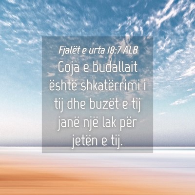Picture 04 - Fjalët e urta 18:7 ALB - Goja e budallait është shkatërrimi i tij dhe - Bible Verse Picture