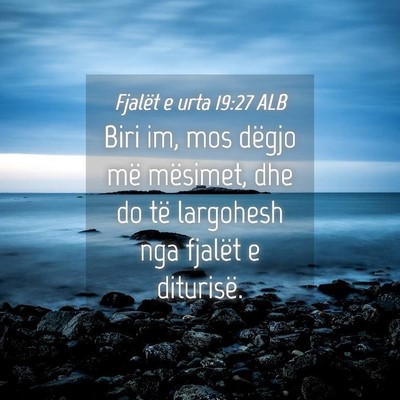Picture 04 - Fjalët e urta 19:27 ALB - Biri im, mos dëgjo më mësimet, dhe do të - Bible Verse Picture