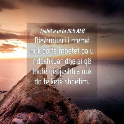 Picture 04 - Fjalët e urta 19:5 ALB - Dëshmitari i rremë nuk do të mbetet pa u - Bible Verse Picture
