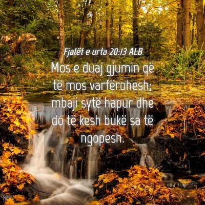 Picture 04 - Fjalët e urta 20:13 ALB - Mos e duaj gjumin që të mos varfërohesh; mbaji - Bible Verse Picture