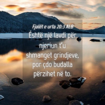 Picture 04 - Fjalët e urta 20:3 ALB - Éshtë një lavdi për njeriun t’u shmanget - Bible Verse Picture