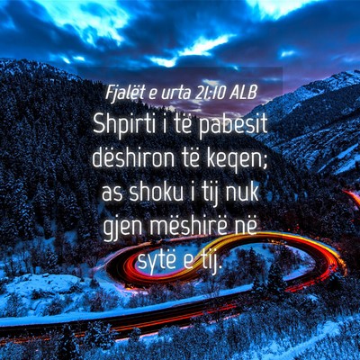 Picture 04 - Fjalët e urta 21:10 ALB - Shpirti i të pabesit dëshiron të keqen; as - Bible Verse Picture