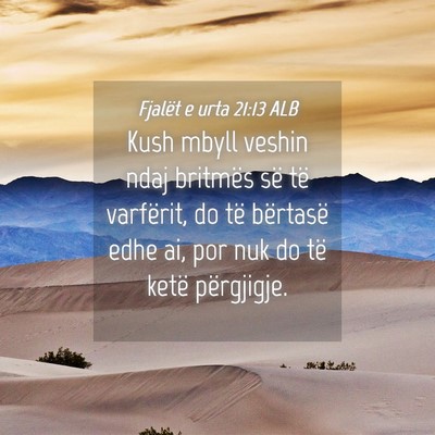 Picture 04 - Fjalët e urta 21:13 ALB - Kush mbyll veshin ndaj britmës së të - Bible Verse Picture