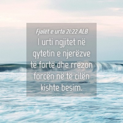 Picture 04 - Fjalët e urta 21:22 ALB - I urti ngjitet në qytetin e njerëzve të fortë - Bible Verse Picture