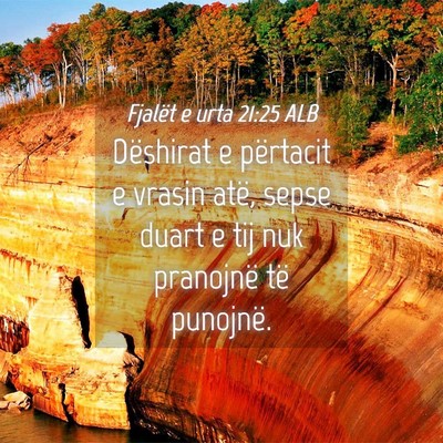 Picture 04 - Fjalët e urta 21:25 ALB - Dëshirat e përtacit e vrasin atë, sepse duart - Bible Verse Picture