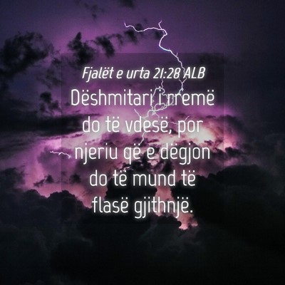 Picture 04 - Fjalët e urta 21:28 ALB - Dëshmitari i rremë do të vdesë, por njeriu - Bible Verse Picture