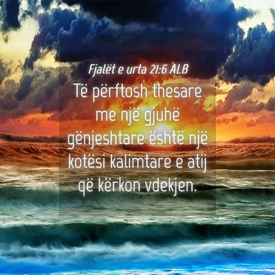 Picture 04 - Fjalët e urta 21:6 ALB - Të përftosh thesare me një gjuhë gënjeshtare - Bible Verse Picture
