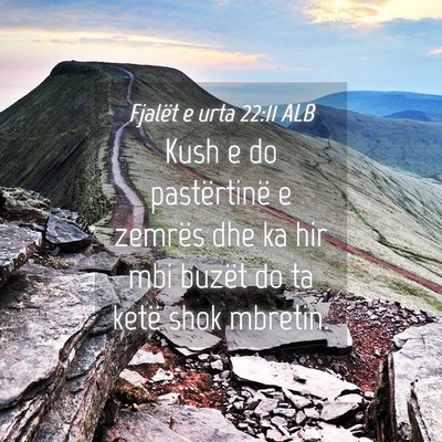 Picture 04 - Fjalët e urta 22:11 ALB - Kush e do pastërtinë e zemrës dhe ka hir mbi - Bible Verse Picture