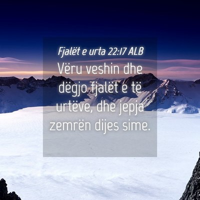 Picture 04 - Fjalët e urta 22:17 ALB - Vëru veshin dhe dëgjo fjalët e të urtëve, - Bible Verse Picture