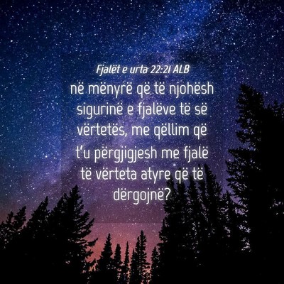 Picture 04 - Fjalët e urta 22:21 ALB - në mënyrë që të njohësh sigurinë e - Bible Verse Picture