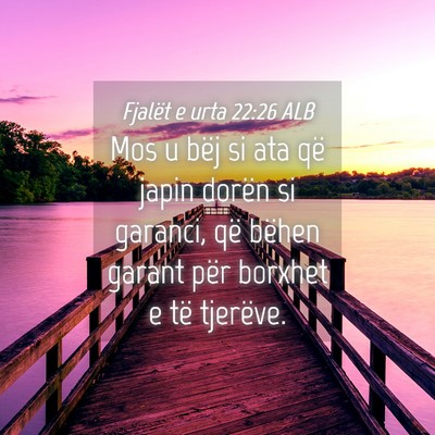 Picture 04 - Fjalët e urta 22:26 ALB - Mos u bëj si ata që japin dorën si garanci, - Bible Verse Picture
