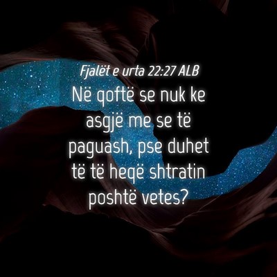 Picture 04 - Fjalët e urta 22:27 ALB - Në qoftë se nuk ke asgjë me se të paguash, - Bible Verse Picture