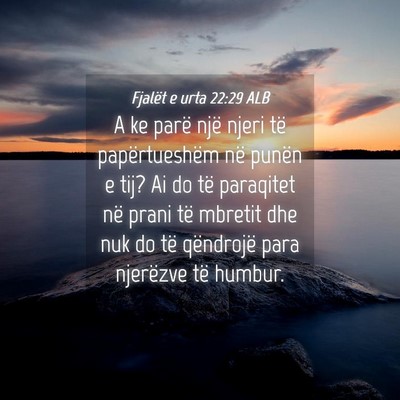 Picture 04 - Fjalët e urta 22:29 ALB - A ke parë një njeri të papërtueshëm në - Bible Verse Picture