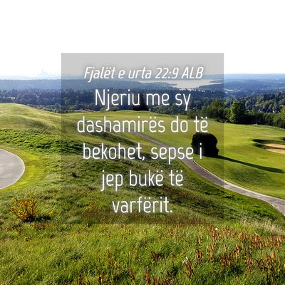 Picture 04 - Fjalët e urta 22:9 ALB - Njeriu me sy dashamirës do të bekohet, sepse i - Bible Verse Picture