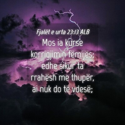 Picture 04 - Fjalët e urta 23:13 ALB - Mos ia kurse korrigjimin fëmijës; edhe sikur ta - Bible Verse Picture
