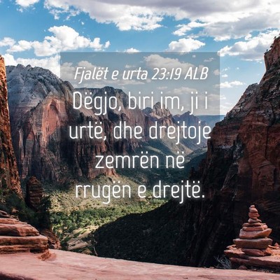 Picture 04 - Fjalët e urta 23:19 ALB - Dëgjo, biri im, ji i urtë, dhe drejtoje zemrën - Bible Verse Picture