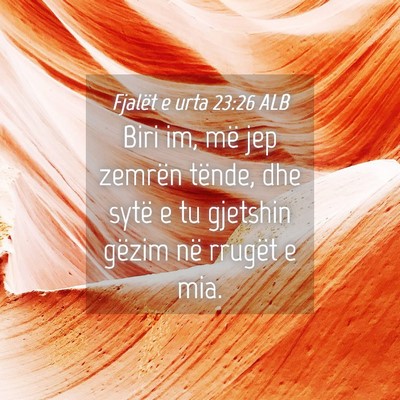 Picture 04 - Fjalët e urta 23:26 ALB - Biri im, më jep zemrën tënde, dhe sytë e tu - Bible Verse Picture