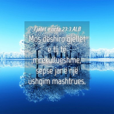 Picture 04 - Fjalët e urta 23:3 ALB - Mos dëshiro gjellët e tij të mrekullueshme, - Bible Verse Picture