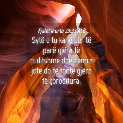 Picture 04 - Fjalët e urta 23:33 ALB - Sytë e tu kanë për të parë gjëra të - Bible Verse Picture