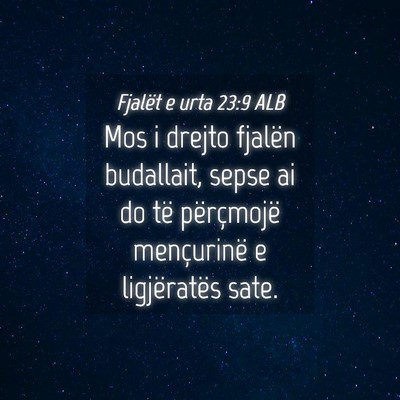 Picture 04 - Fjalët e urta 23:9 ALB - Mos i drejto fjalën budallait, sepse ai do të - Bible Verse Picture