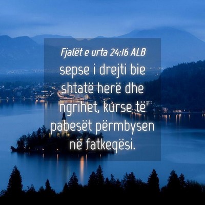 Picture 04 - Fjalët e urta 24:16 ALB - sepse i drejti bie shtatë herë dhe ngrihet, - Bible Verse Picture