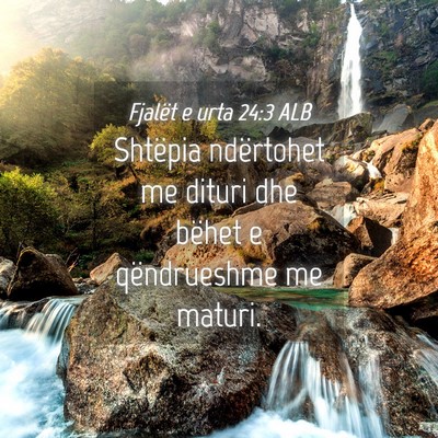Picture 04 - Fjalët e urta 24:3 ALB - Shtëpia ndërtohet me dituri dhe bëhet e - Bible Verse Picture