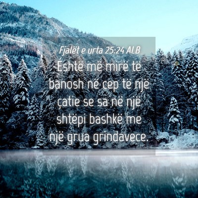 Picture 04 - Fjalët e urta 25:24 ALB - Éshtë më mirë të banosh në cep të një - Bible Verse Picture