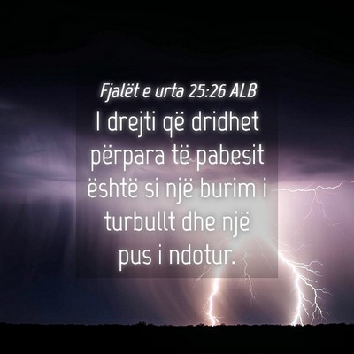 Picture 04 - Fjalët e urta 25:26 ALB - I drejti që dridhet përpara të pabesit është - Bible Verse Picture