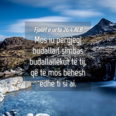 Picture 04 - Fjalët e urta 26:4 ALB - Mos iu përgjegj budallait simbas budallallëkut - Bible Verse Picture