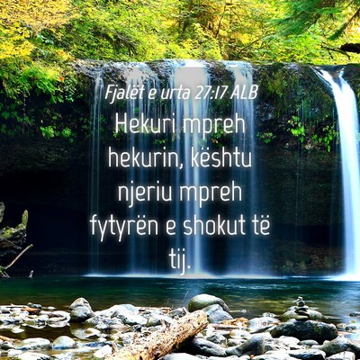 Picture 04 - Fjalët e urta 27:17 ALB - Hekuri mpreh hekurin, kështu njeriu mpreh - Bible Verse Picture