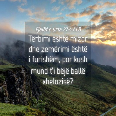 Picture 04 - Fjalët e urta 27:4 ALB - Tërbimi është mizor dhe zemërimi është i - Bible Verse Picture