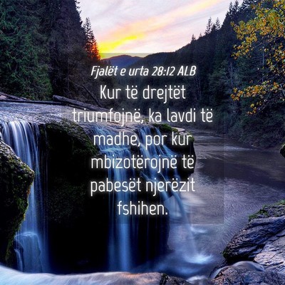 Picture 04 - Fjalët e urta 28:12 ALB - Kur të drejtët triumfojnë, ka lavdi të madhe, - Bible Verse Picture