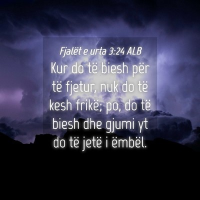 Picture 04 - Fjalët e urta 3:24 ALB - Kur do të biesh për të fjetur, nuk do të kesh - Bible Verse Picture