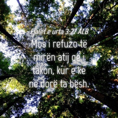 Picture 04 - Fjalët e urta 3:27 ALB - Mos i refuzo të mirën atij që i takon, kur e - Bible Verse Picture