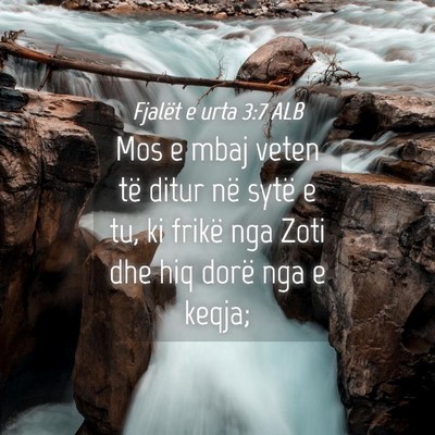 Picture 04 - Fjalët e urta 3:7 ALB - Mos e mbaj veten të ditur në sytë e tu, ki - Bible Verse Picture