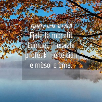 Picture 04 - Fjalët e urta 31:1 ALB - Fjalë të mbretit Lemuel, mesazhi profetik me - Bible Verse Picture
