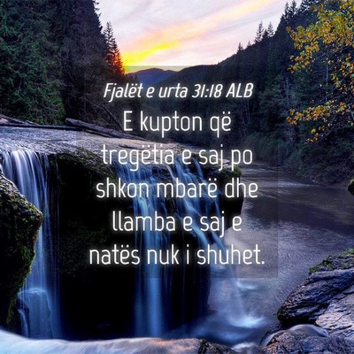 Picture 04 - Fjalët e urta 31:18 ALB - E kupton që tregëtia e saj po shkon mbarë dhe - Bible Verse Picture