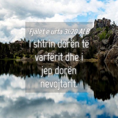 Picture 04 - Fjalët e urta 31:20 ALB - I shtrin dorën të varfërit dhe i jep dorën - Bible Verse Picture