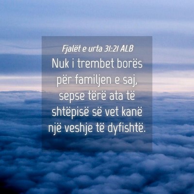 Picture 04 - Fjalët e urta 31:21 ALB - Nuk i trembet borës për familjen e saj, sepse - Bible Verse Picture