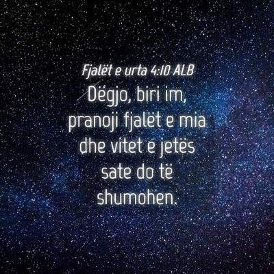 Picture 04 - Fjalët e urta 4:10 ALB - Dëgjo, biri im, pranoji fjalët e mia dhe vitet - Bible Verse Picture