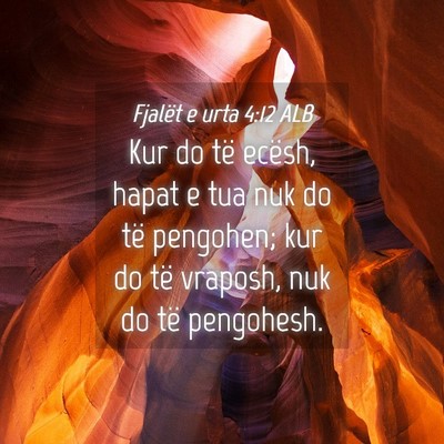Picture 04 - Fjalët e urta 4:12 ALB - Kur do të ecësh, hapat e tua nuk do të - Bible Verse Picture