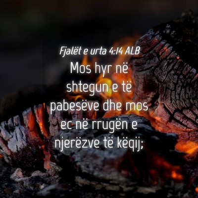 Picture 04 - Fjalët e urta 4:14 ALB - Mos hyr në shtegun e të pabesëve dhe mos ec - Bible Verse Picture