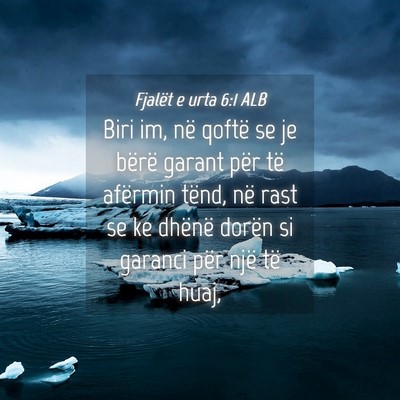Picture 04 - Fjalët e urta 6:1 ALB - Biri im, në qoftë se je bërë garant për të - Bible Verse Picture