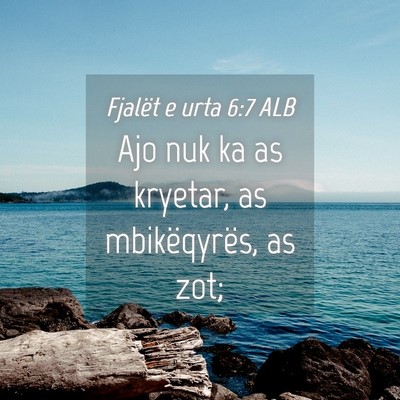 Picture 04 - Fjalët e urta 6:7 ALB - Ajo nuk ka as kryetar, as mbikëqyrës, as - Bible Verse Picture