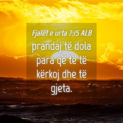Picture 04 - Fjalët e urta 7:15 ALB - prandaj të dola para që të të kërkoj dhe të - Bible Verse Picture