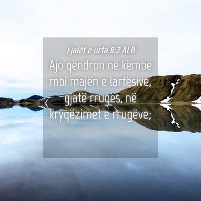 Picture 04 - Fjalët e urta 8:2 ALB - Ajo qëndron në këmbë mbi majën e lartësive, - Bible Verse Picture